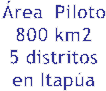 �rea  Piloto
800 km2
5 distritos
en Itap�a